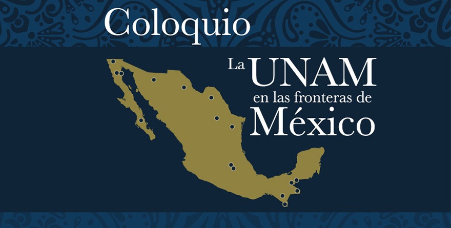 LA UNAM EN LAS FRONTERAS DE MÉXICO 2022