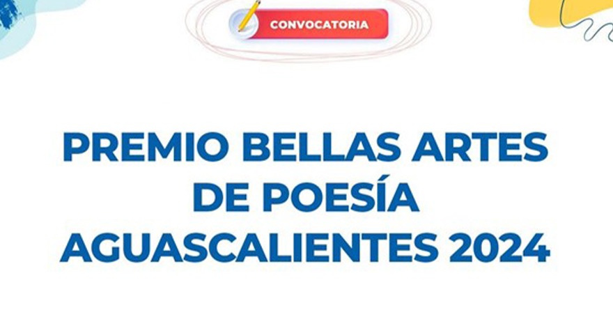 ABREN LA CONVOCATORIA PARA EL PREMIO BELLAS ARTES DE POESÍA AGUASCALIENTES 2024 